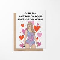 I love you ain't that the worst thing you've ever heard greeting card