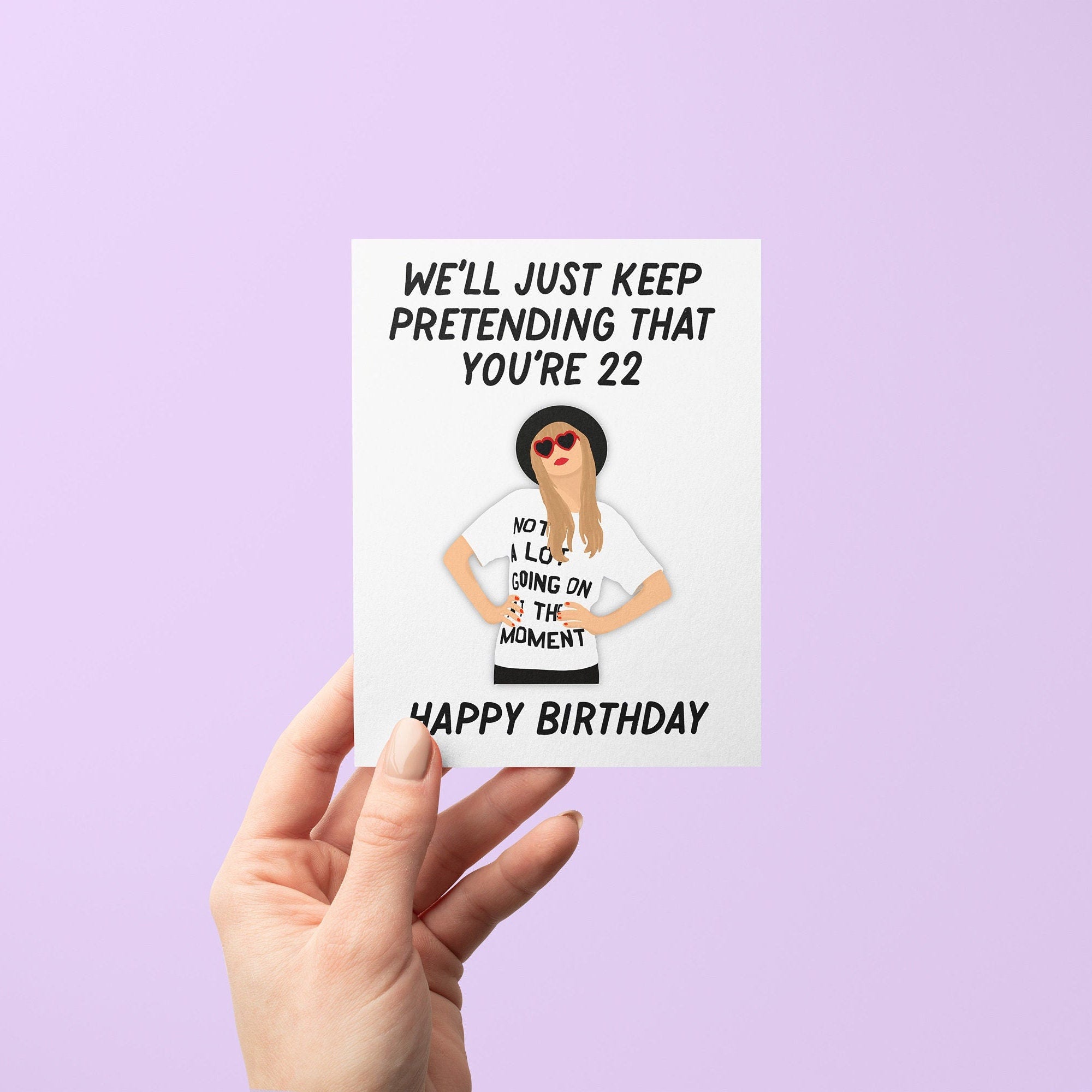 We'll Just Keep Pretending That You're 22 Birthday Card