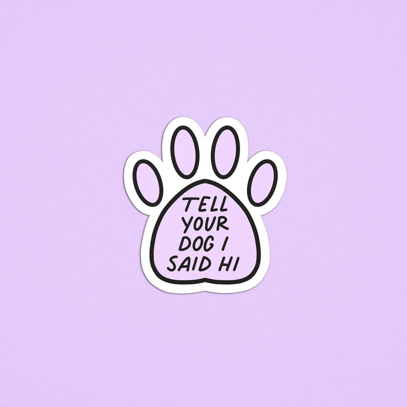 Tell your dog I said hi sticker, paw print sticker, dog paw sticker, sticker for dog lovers, cute water bottle sticker, waterproof sticker