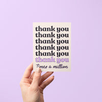 Bold and simple, this Thank You Times a Million card is the perfect way to show gratitude and appreciation to your loved ones and besties.