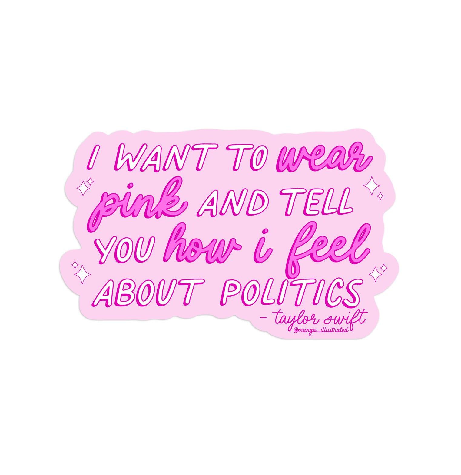 I Want to Wear Pink and Tell You How I Feel About Politics sticker, Taylor quote, Tay quote sticker, TS sticker, miss Americana sticker