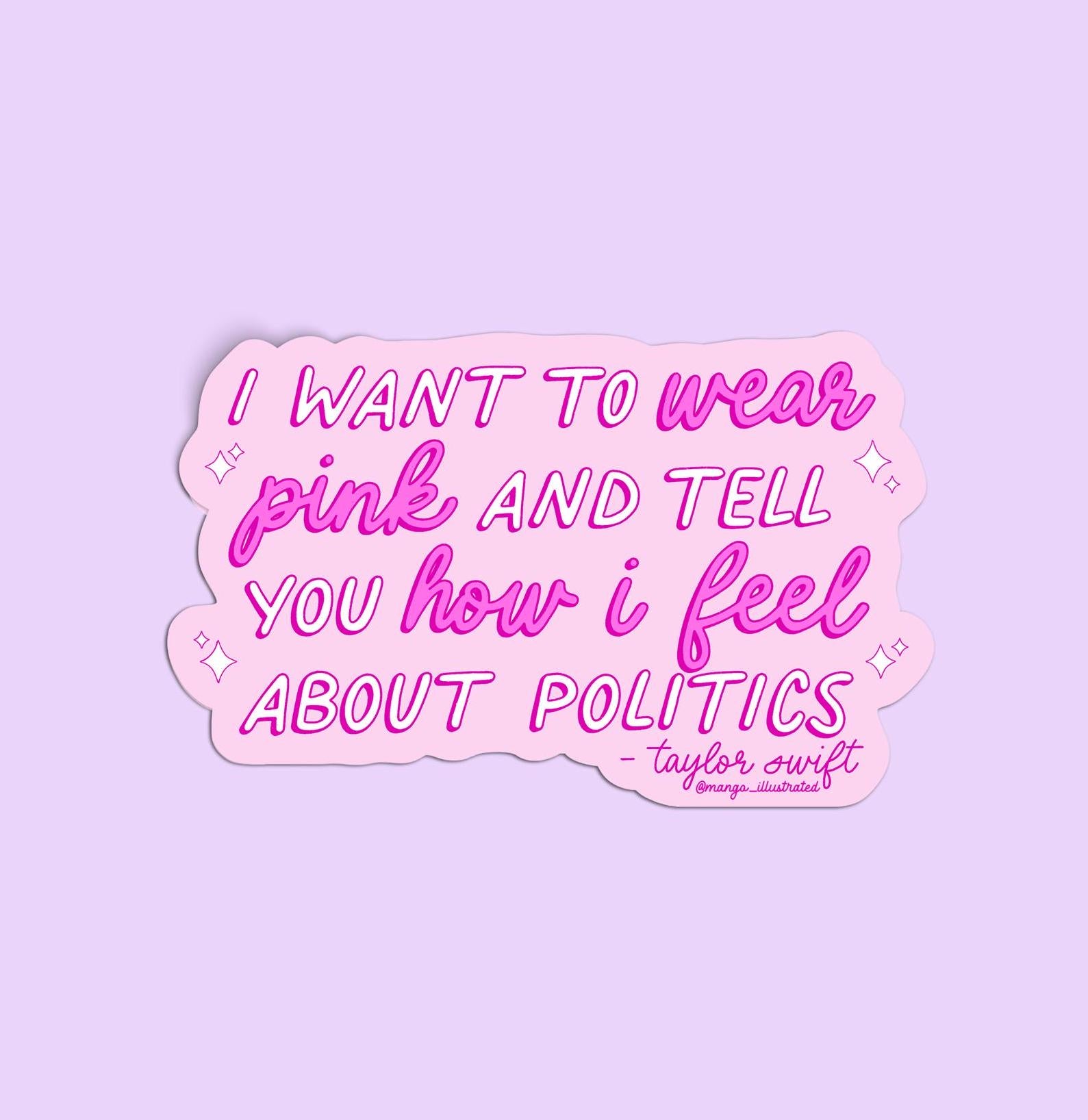 I Want to Wear Pink and Tell You How I Feel About Politics sticker, Taylor quote, Tay quote sticker, TS sticker, miss Americana sticker