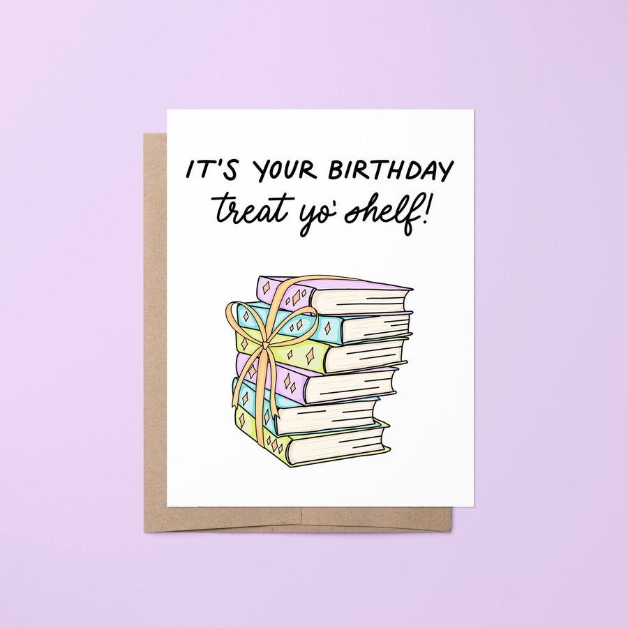 Birthday card with &quot;treat yo&#39; shelf&quot; message with an illustration of a stack of books