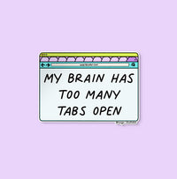 My brain has too many tabs open sticker