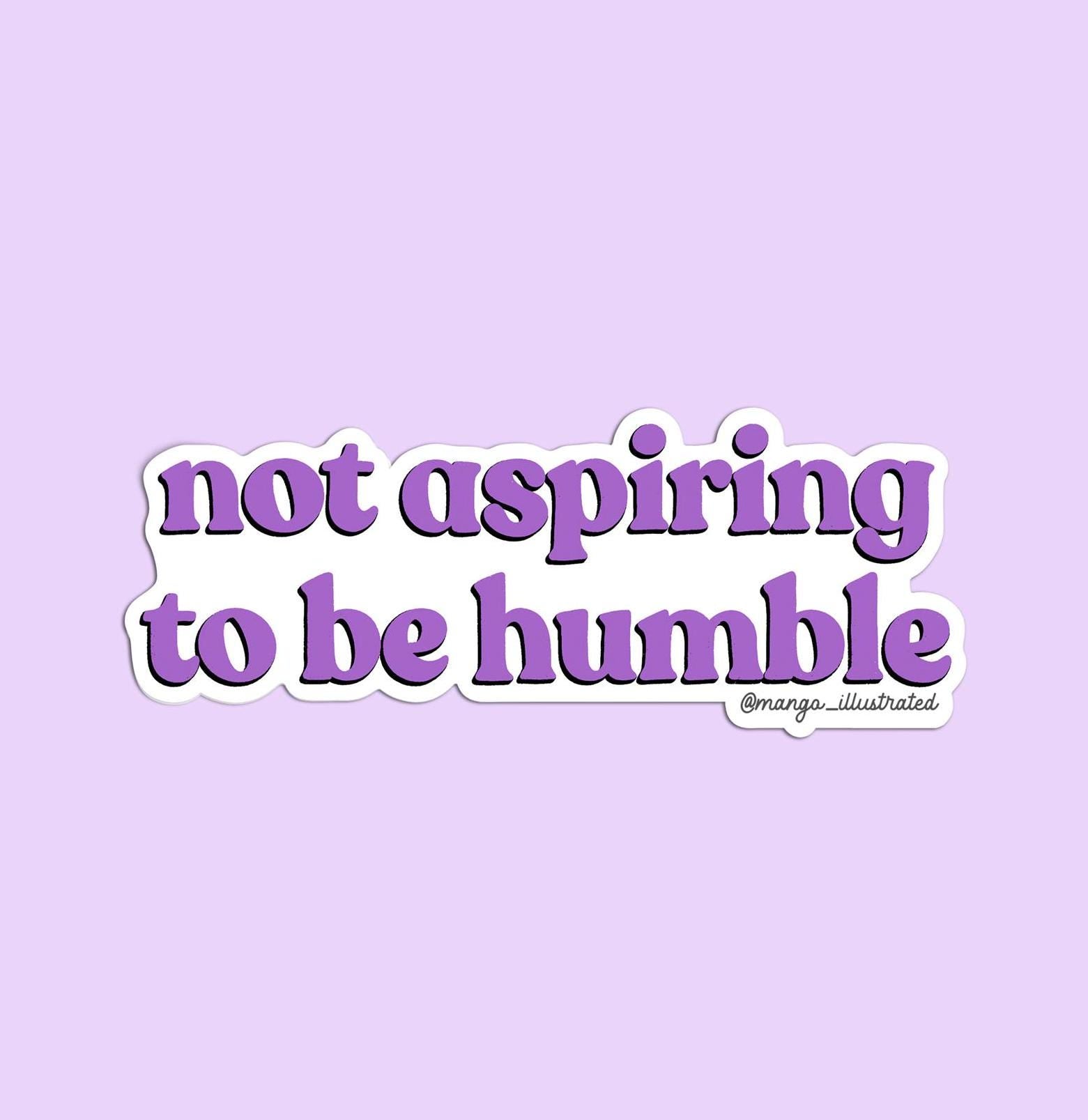 not aspiring to be humble sticker