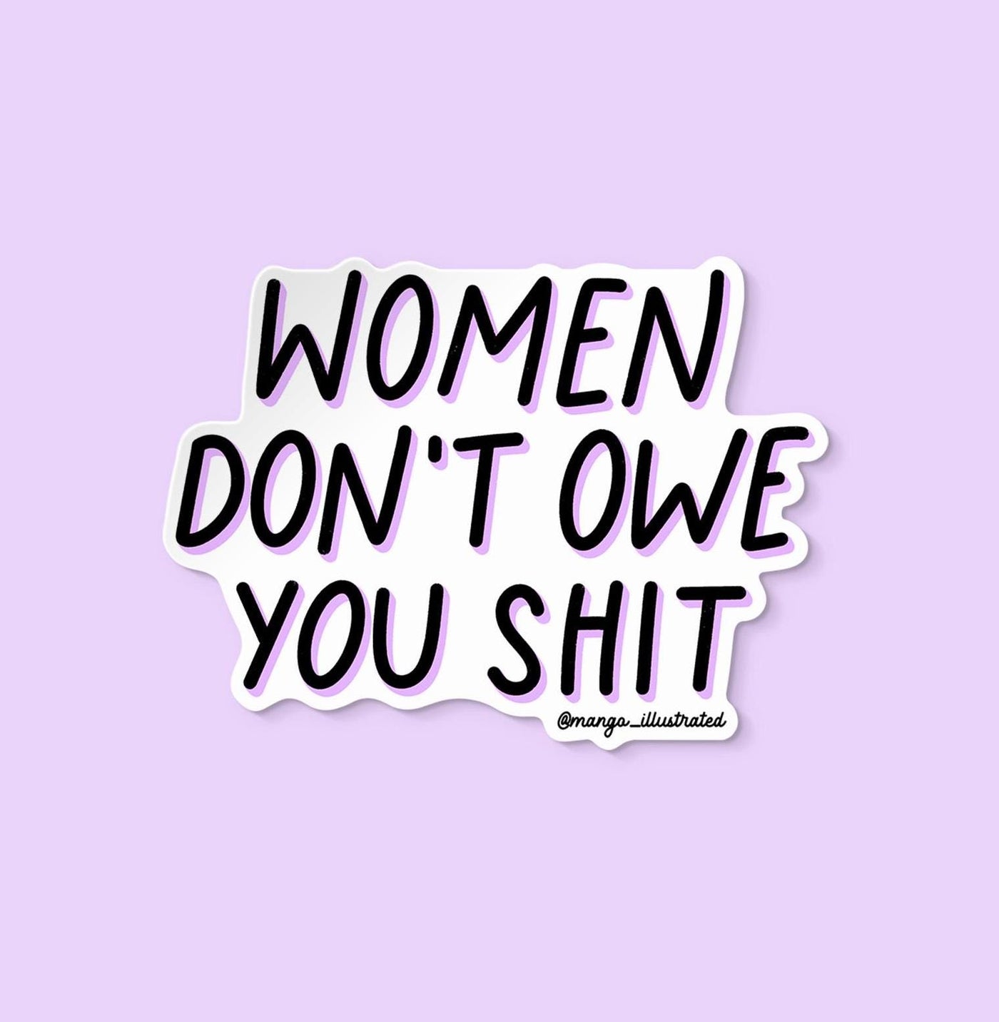 Women don&#39;t owe you shit sticker