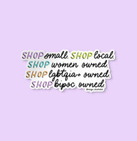 Shop small, shop local, shop women owned, shop lgbtqia+ owned, shop bipoc owned, small business sticker