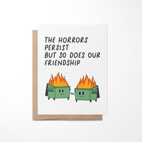 The horrors persist but so does our friendship greeting card