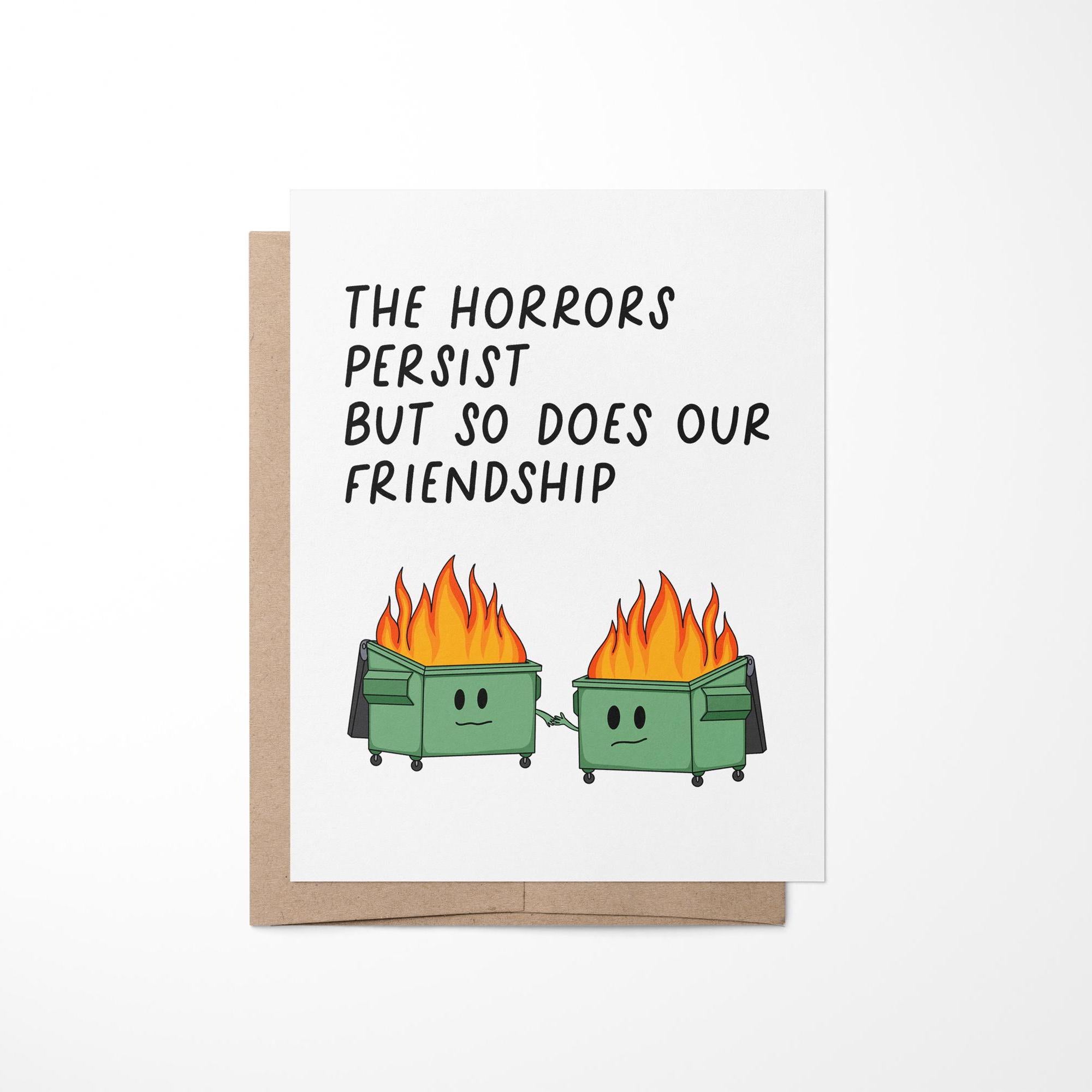 The horrors persist but so does our friendship greeting card