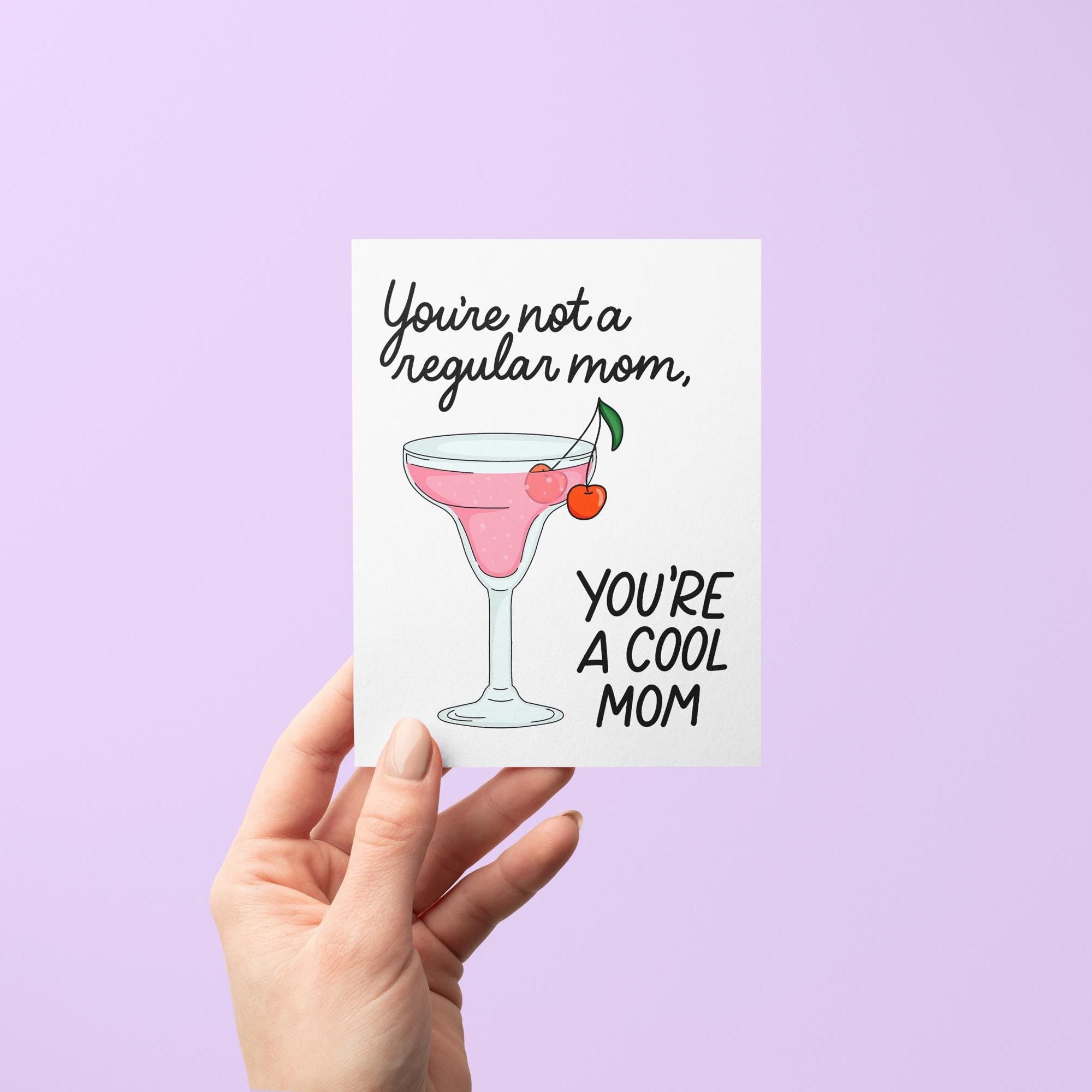 You&#39;re not a regular mom you&#39;re a cool mom card, cocktail Mother&#39;s Day card