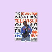 the revolution is about to be televised sticker, kendrick Lamar sticker, the revolution is about to be televised you picked the right time but the wrong guy