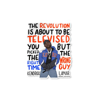 the revolution is about to be televised sticker, kendrick Lamar sticker, the revolution is about to be televised you picked the right time but the wrong guy