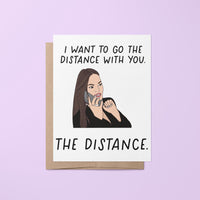 I want to go the distance with you. the distance greeting card, galentines day card, valentines day card, RHOSLC card, real housewives card, Lisa Barlow card