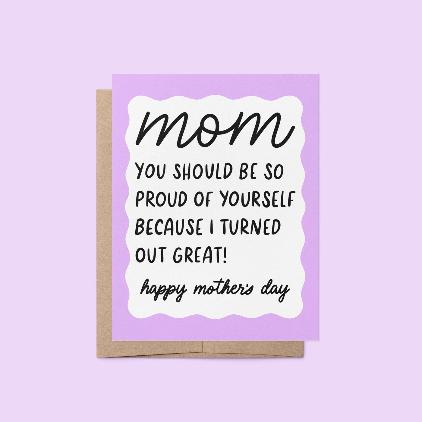 Mom you should be so proud of yourself because I turned out great mothers day card, Happy mothers day card, purple squiggle border mothers day card, hand drawn hand lettered Mother&#39;s Day card, card for mom