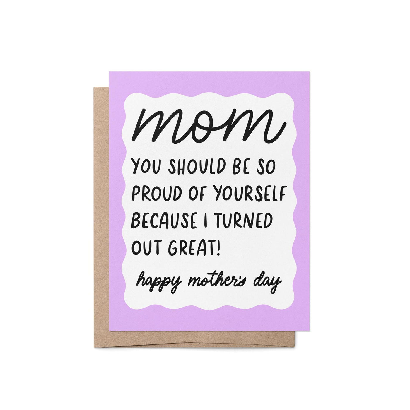 Mom you should be so proud of yourself because I turned out great mothers day card, Happy mothers day card, purple squiggle border mothers day card, hand drawn hand lettered Mother&#39;s Day card, card for mom