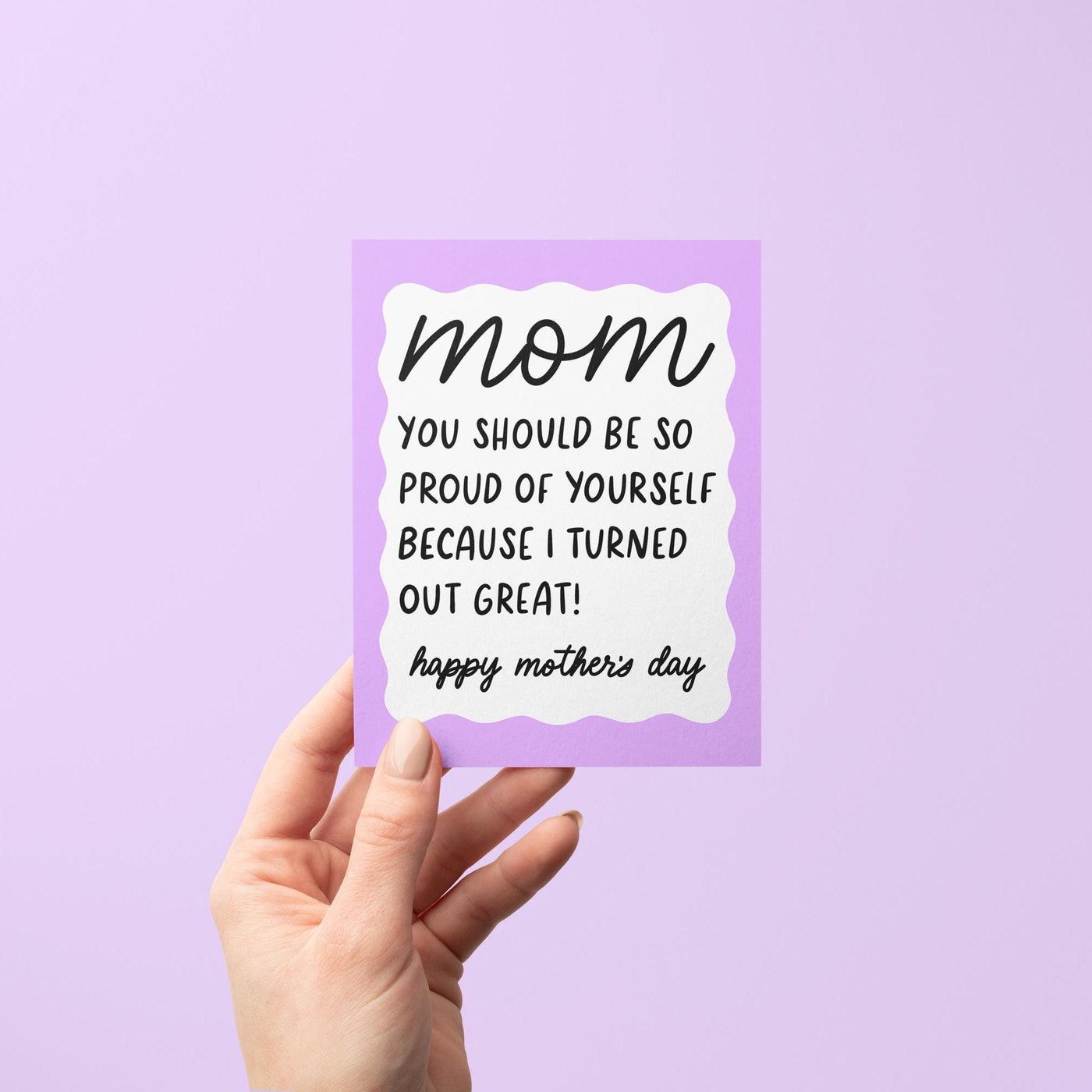 Mom you should be so proud of yourself because I turned out great mothers day card, Happy mothers day card, purple squiggle border mothers day card, hand drawn hand lettered Mother&#39;s Day card, card for mom