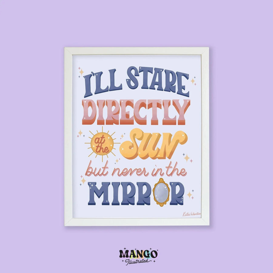 I’ll Stare Directly at the Sun but Never in the Mirror art print - MangoIllustrated - Physical Art Print