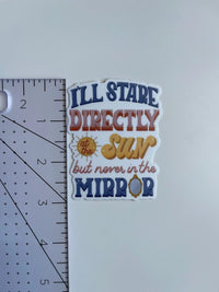 I’ll stare directly at the sun but never in the mirror sticker - MangoIllustrated - Sticker