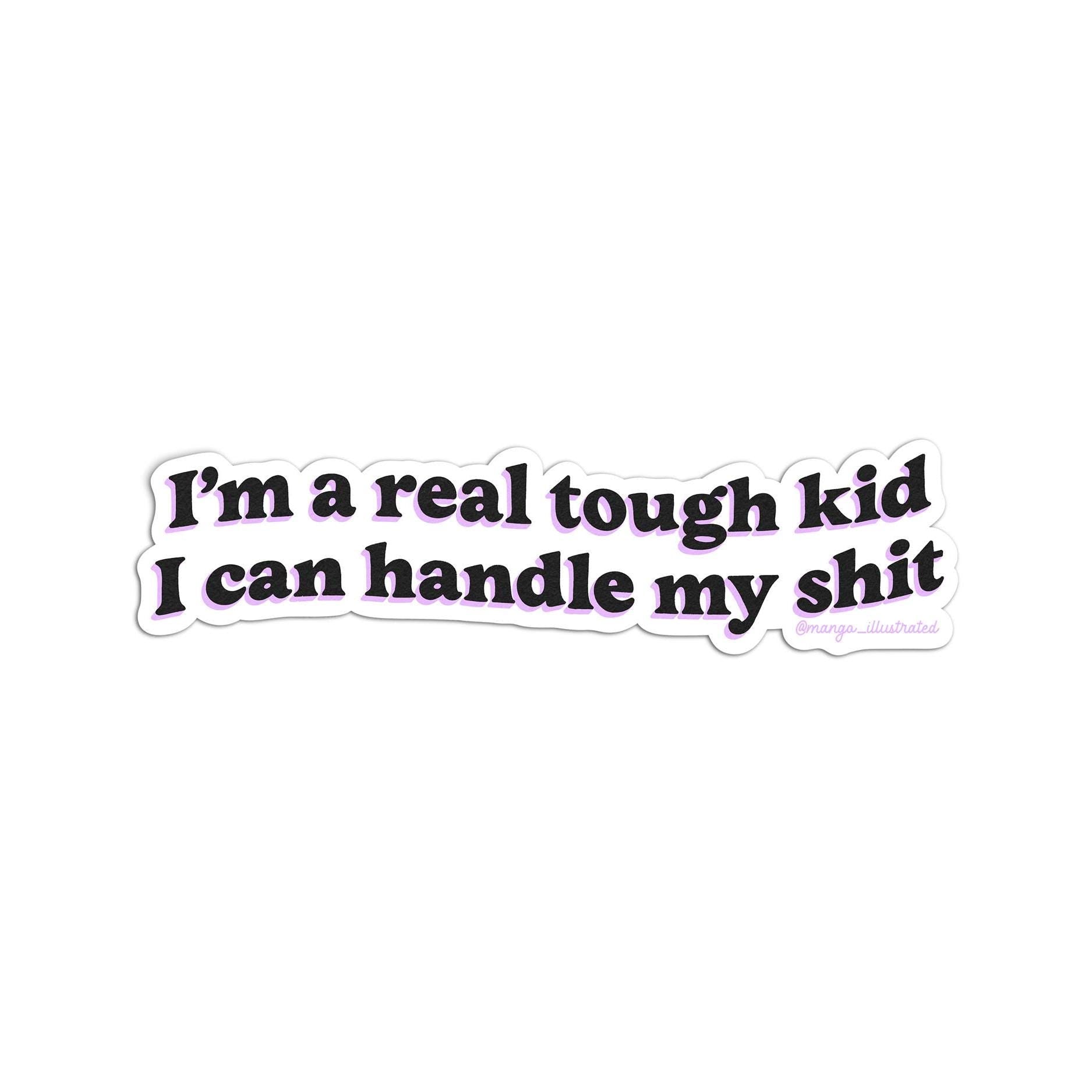 I'm a real tough kid I can handle my shit sticker - MangoIllustrated - Sticker