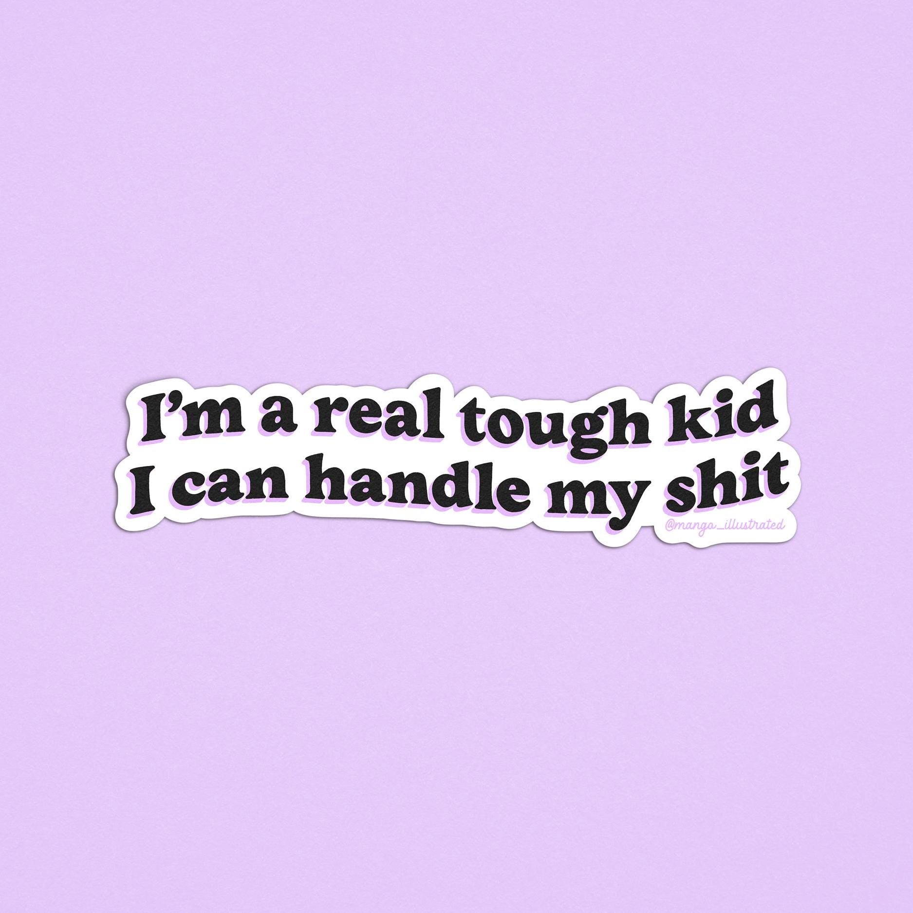 I'm a real tough kid I can handle my shit sticker - MangoIllustrated - Sticker