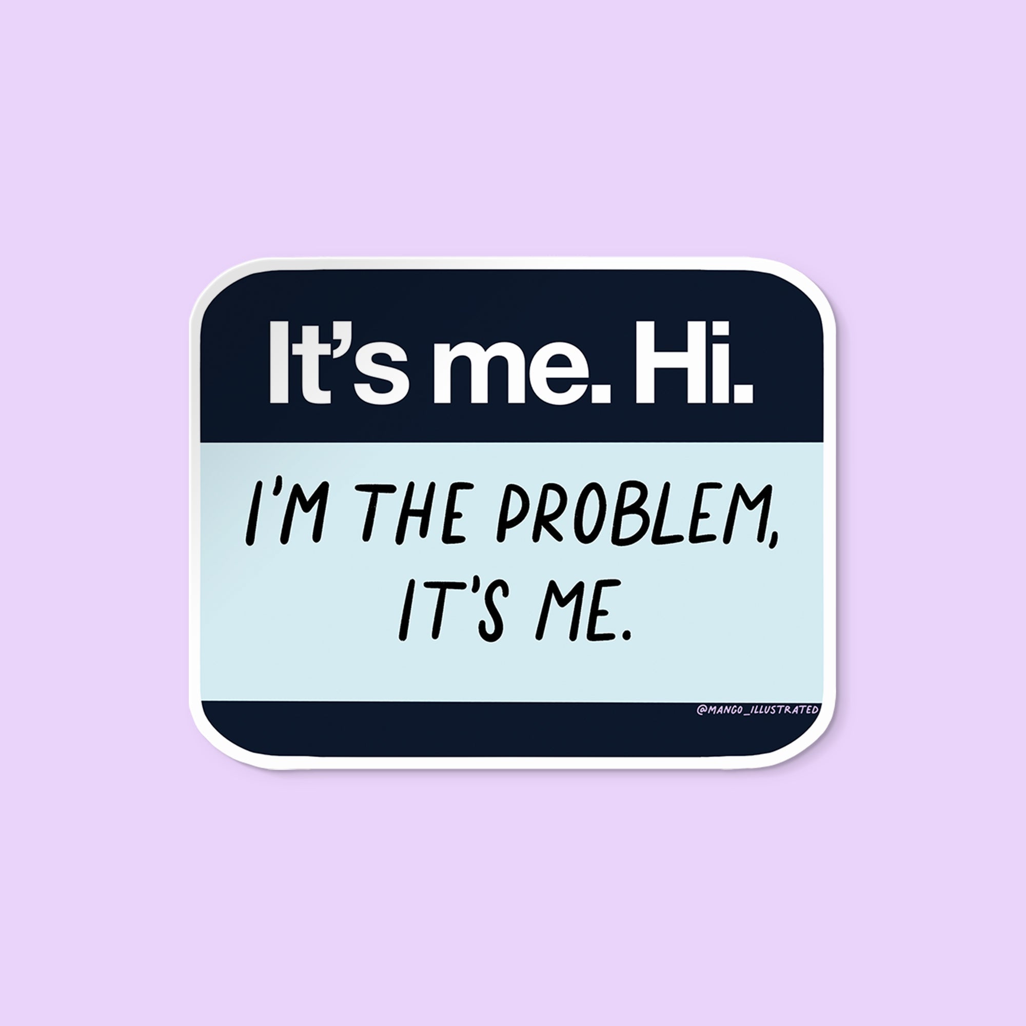 It’s me, hi, I’m the problem it’s me name tag sticker - MangoIllustrated - Sticker