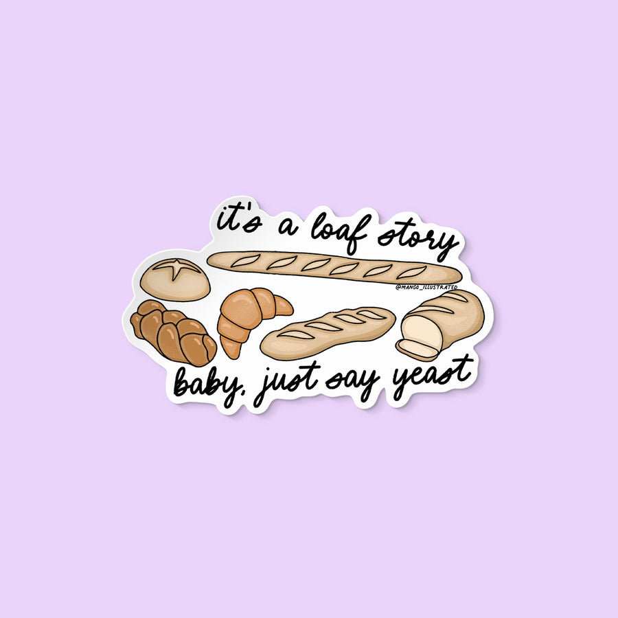 “It’s a Loaf Story Baby Just Say Yeast” sticker with illustrated breads including baguette, croissant, and loaves – punny vinyl sticker for bread lovers and Swifties.