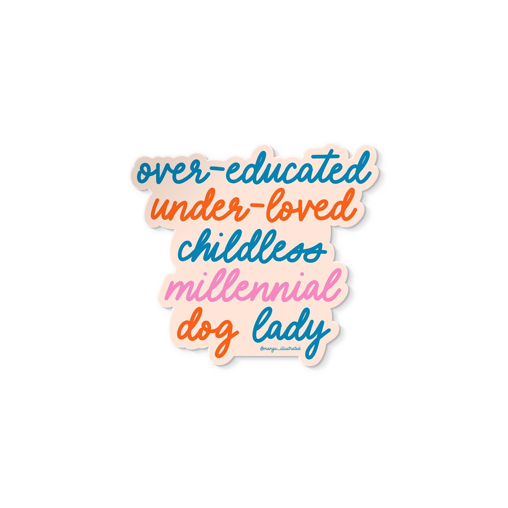 Over - educated under - loved childless millennial dog lady sticker - MangoIllustrated - Sticker