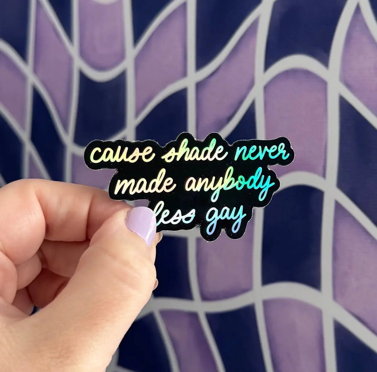 Shade never made anybody less gay holographic sticker - MangoIllustrated - Sticker