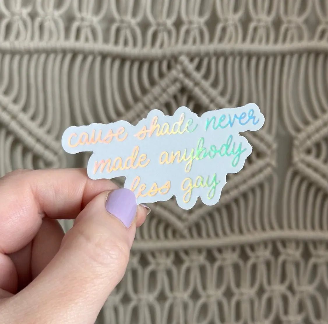 Shade never made anybody less gay holographic sticker - MangoIllustrated - Sticker