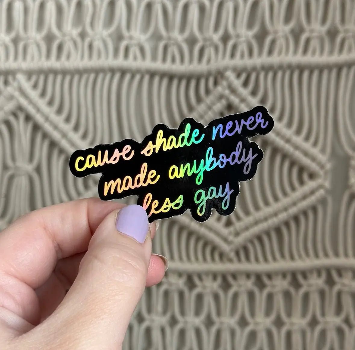 Shade never made anybody less gay holographic sticker - MangoIllustrated - Sticker