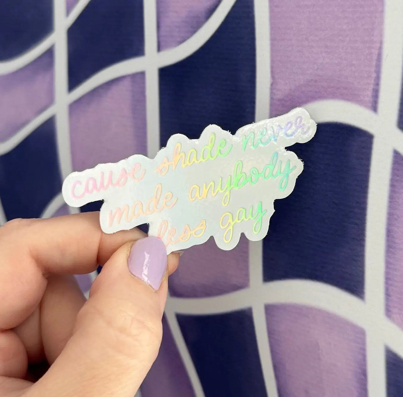 Shade never made anybody less gay holographic sticker - MangoIllustrated - Sticker