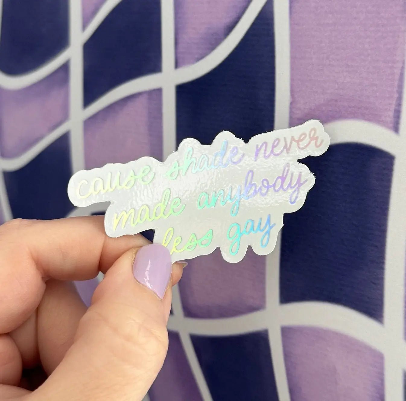 Shade never made anybody less gay holographic sticker - MangoIllustrated - Sticker