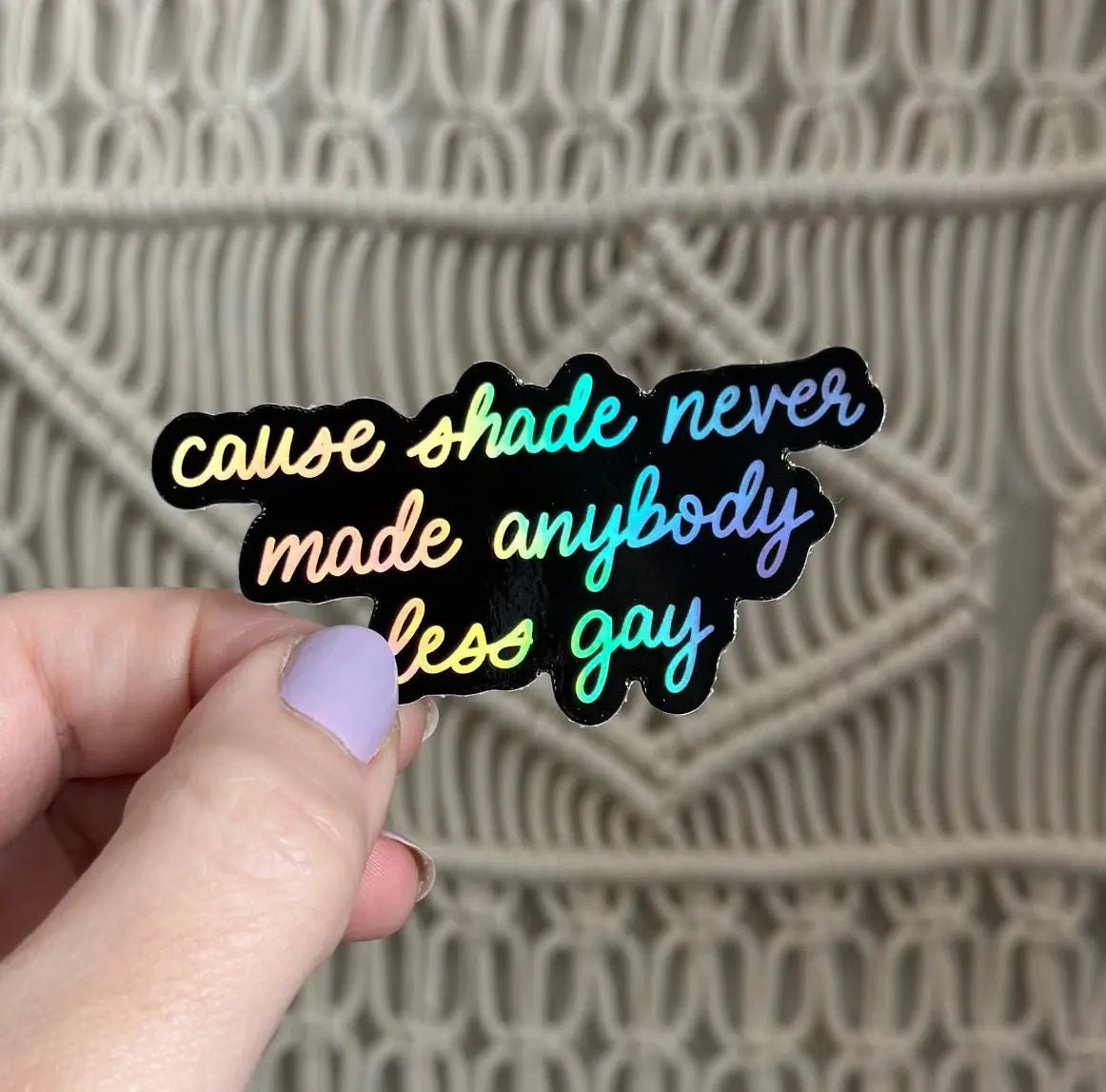 Shade never made anybody less gay holographic sticker - MangoIllustrated - Sticker