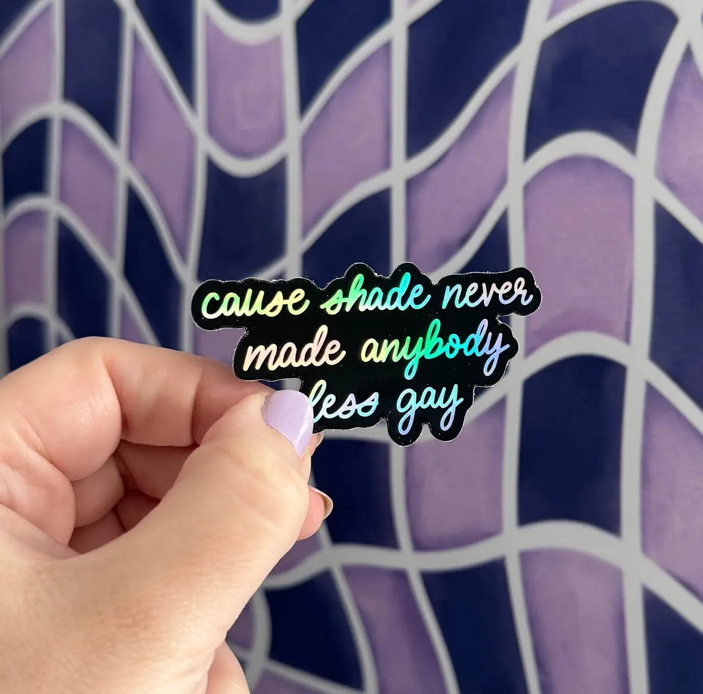 Shade never made anybody less gay holographic sticker - MangoIllustrated - Sticker