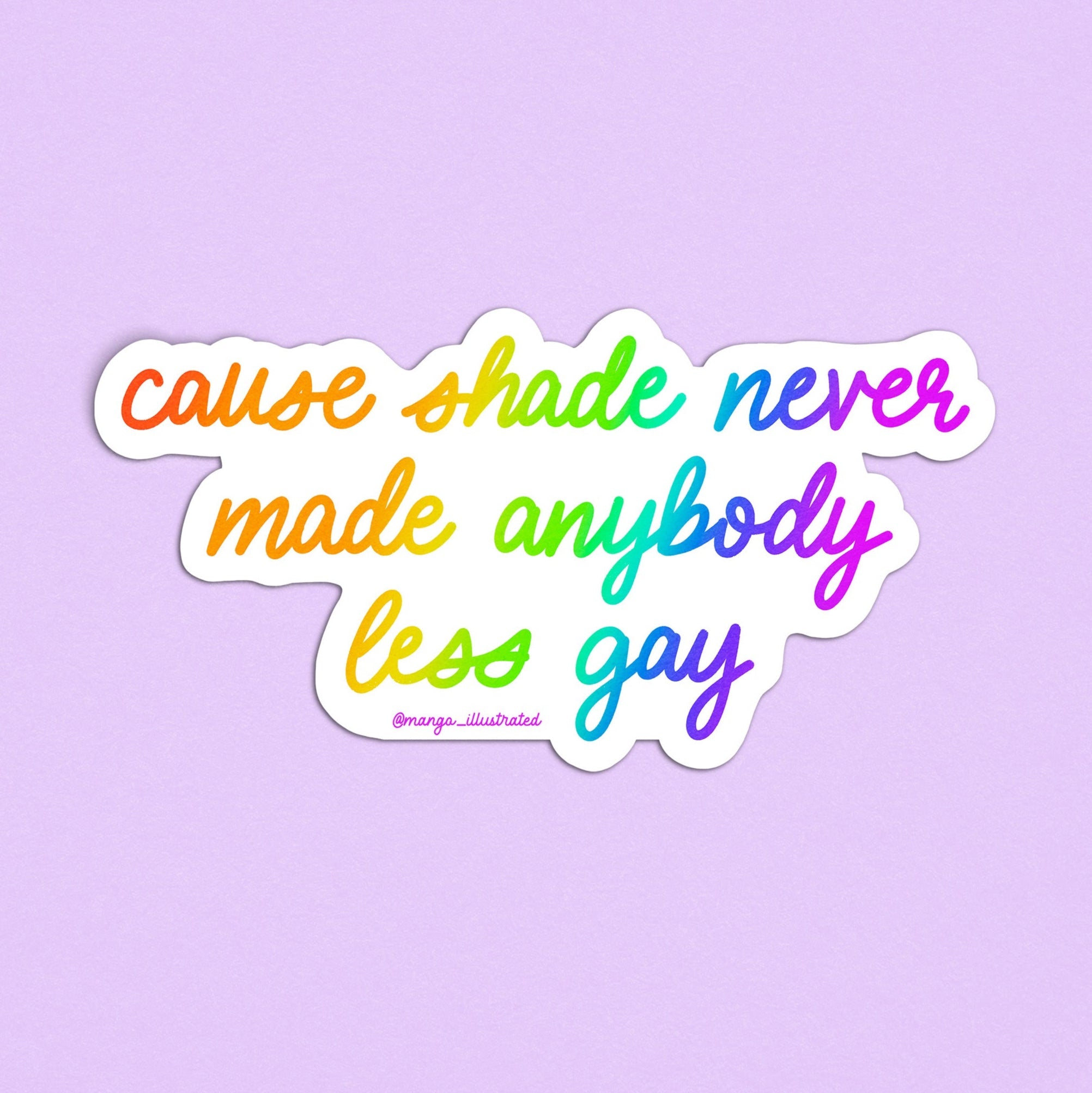 Shade never made anybody less gay sticker - MangoIllustrated - Sticker