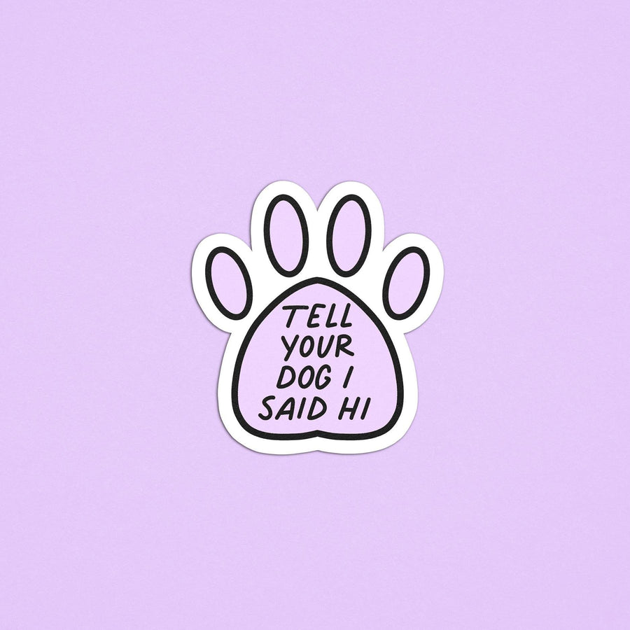 Tell your dog I said hi sticker - MangoIllustrated - Sticker