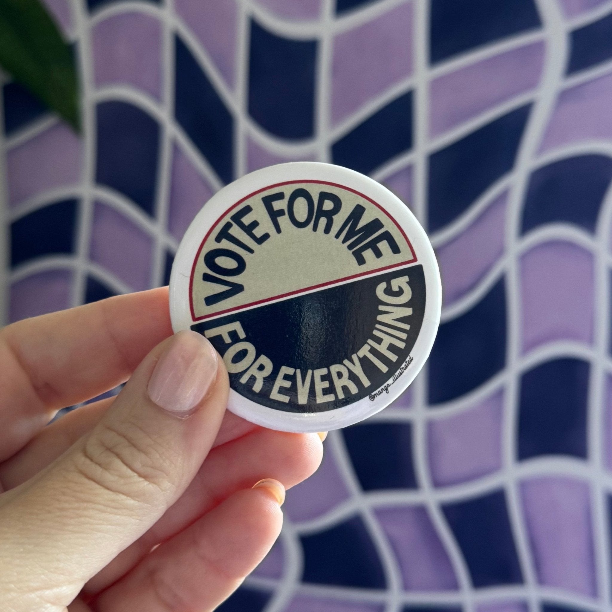 Vote For Me For Everything pinback button - MangoIllustrated - Accessories