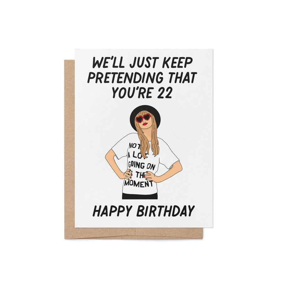 We'll Just Keep Pretending That You're 22 Birthday Card - MangoIllustrated - Greeting Cards