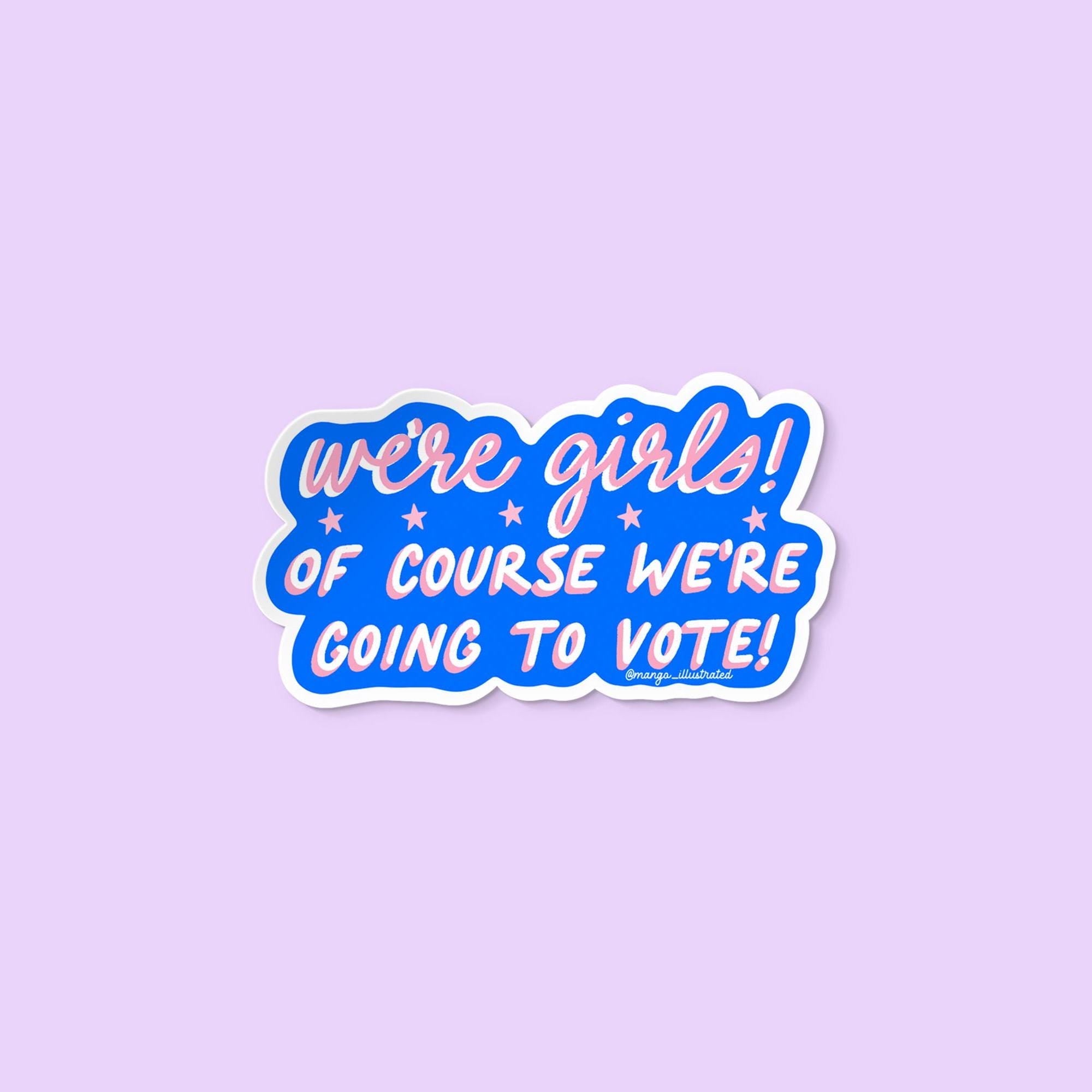 We're girls we vote sticker - MangoIllustrated - Sticker