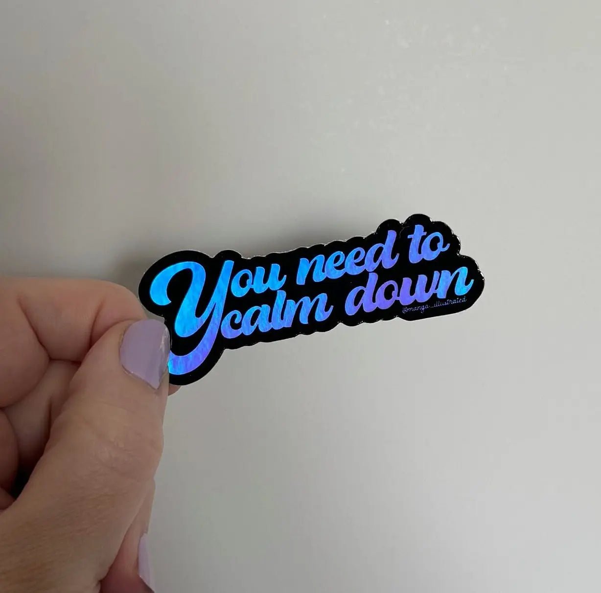 You need to calm down holographic sticker - MangoIllustrated - Sticker