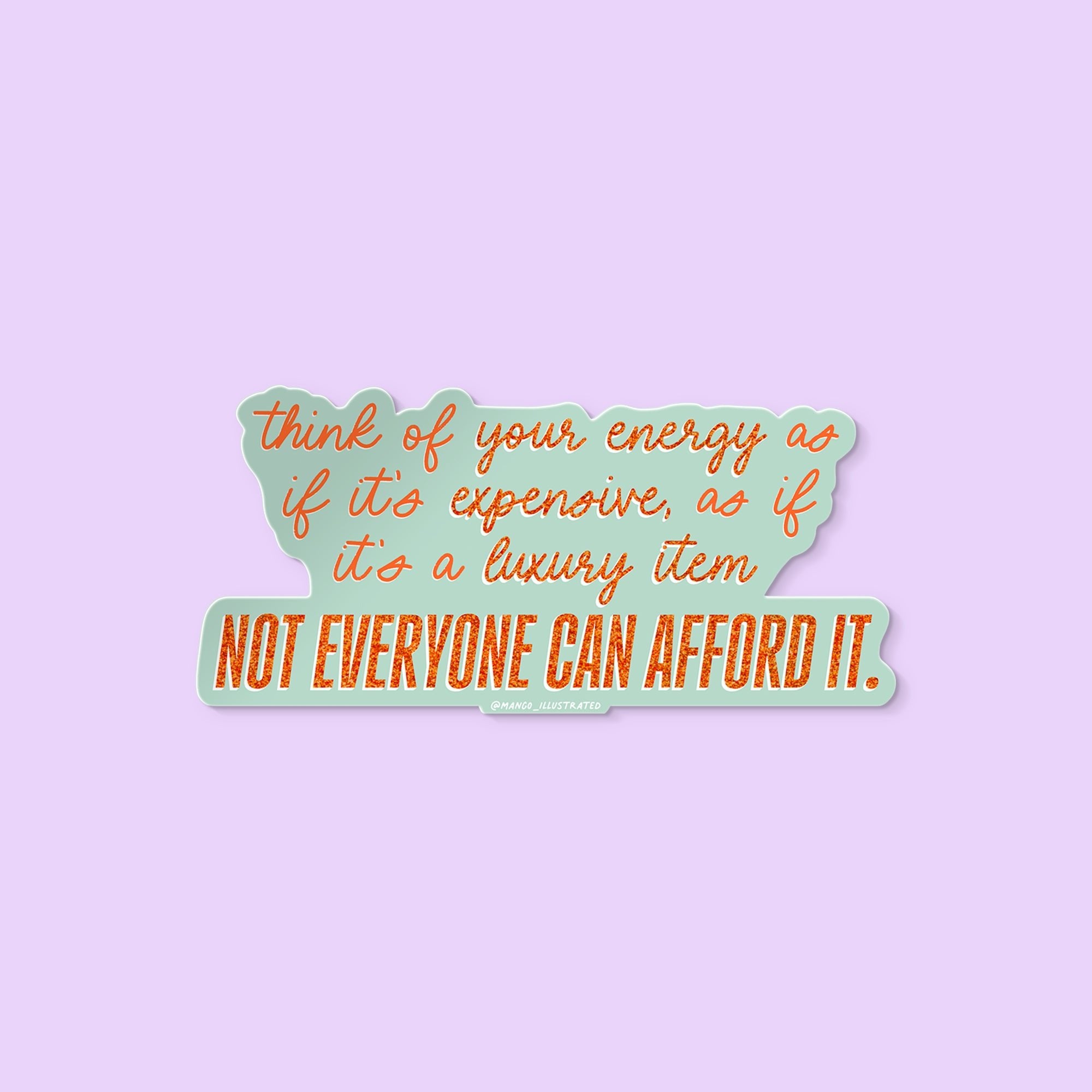 Glitter-style vinyl sticker with motivational quote: “Think of your energy as if it’s expensive, as if it’s a luxury item. Not everyone can afford it.”