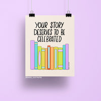 8x10 art print with the quote “Your Story Deserves to Be Celebrated” above a row of colorful pastel books on a neutral background